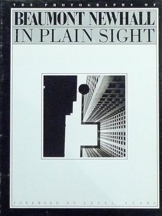 In Plain Sight: The Photographs of Beaumont Newhall (Hardcover)