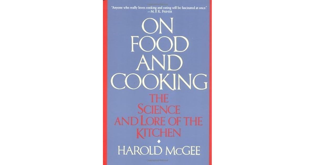 On Food and Cooking The Science and Lore of the Kitchen by Harold McGee