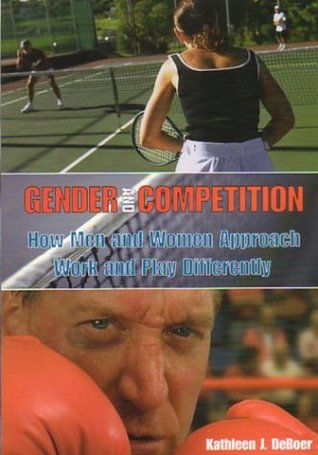 Gender and Competition: How Men and Women Approach Work and Play Differently (Paperback)