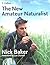 The New Amateur Naturalist by Nick  Baker