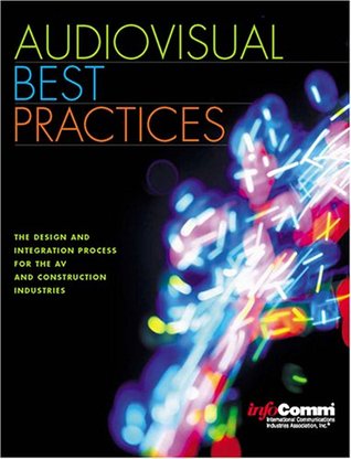 Audiovisual Best Practices: The Design and Integration Process for the AV and Construction Industries (Paperback)