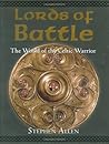 Lords of Battle: The World of the Celtic Warrior