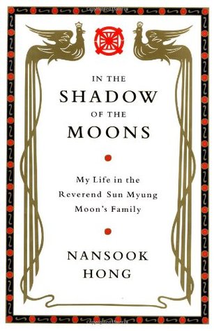 In the Shadow of the Moons: My Life in the Reverend Sun Myung Moon's Family (Hardcover)