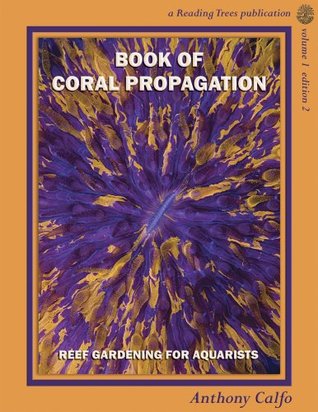 Book of Coral Propagation, Volume 1: Reef Gardening for Aquarists