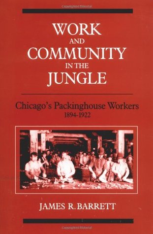 Work and Community in the Jungle: Chicago's Packinghouse Workers, 1894-1922 (Working Class in American History)