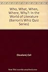 Who, What, When, Where, Why?: In the World of Literature (Barron's Whiz Quiz Series)
