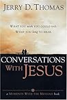 Conversations with Jesus: What You Wish You Could Say: What You Long to Hear