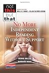 No More Independent Reading Without Support (NOT THIS, BUT THAT)