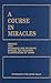 A Course in Miracles, Combined Volume: Text, Workbook for Students, and Manual for Teachers