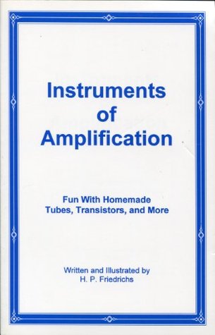 Instruments of Amplification Fun with Homemade Tubes, Transistors, and More (Paperback)