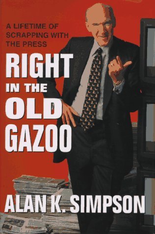 Right in the Old Gazoo: What I Learned In A Lifetime Of Meeting The Press (Hardcover)