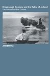 Dreadnought Gunnery and the Battle of Jutland: The Question of Fire Control (Cass Series: Naval Policy and History) Dreadnought Gunnery and the Battle of Jutland: The Question of Fire Control (Cass Series: Naval Policy and History)