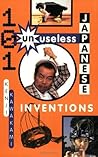 101 Unuseless Japanese Inventions: The Art of Chindogu