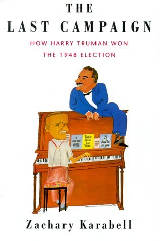 The Last Campaign: How Harry Truman Won the 1948 Election (Hardcover)