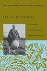 For All My Walking: Free-Verse Haiku of Taneda Santōka with Excerpts from His Diary For All My Walking: Free-Verse Haiku of Taneda Santōka with Excerpts from His Diary