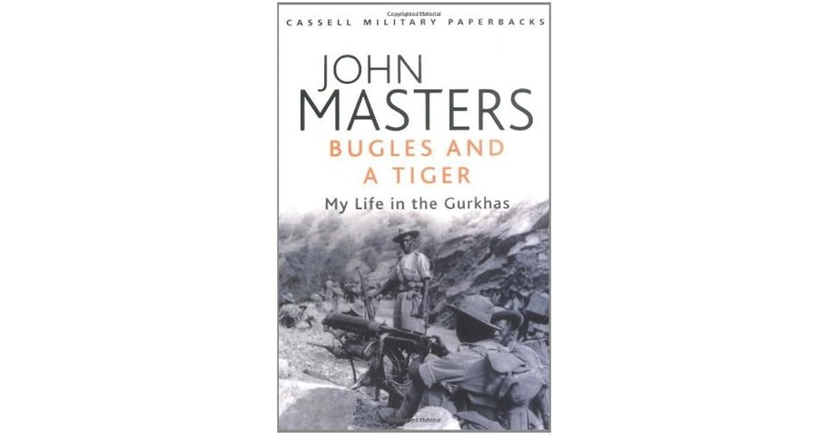 Bugles and a Tiger My Life in the Gurkhas by John Masters
