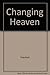 Changing Heaven