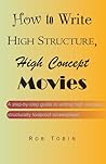 How To Write High Structure, High Concept Movies How To Write High Structure, High Concept Movies