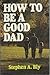 How to Be a Good Dad