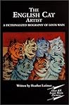 The English Cat Artist: A Fictionalized Biography of Louis Wain 1860-1939 plus over 65 kitten pictures.