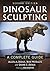 Dinosaur Sculpting: A Compl...