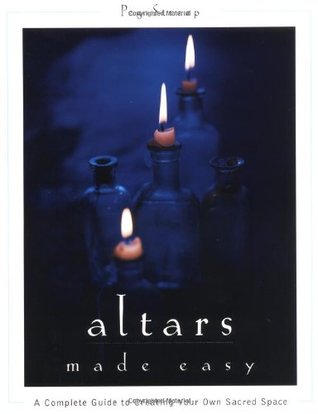 Altars Made Easy: A Complete Guide to Creating Your Own Sacred Space (Paperback)