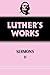 Luther's Works, Volume 52: Sermons II