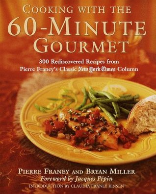 Cooking with the 60-Minute Gourmet: 300 Rediscovered Recipes from Pierre Franey's Classic New York Times Column (Hardcover)