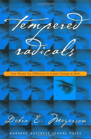 Tempered Radicals: How People Use Difference to Inspire Change at Work (Hardcover)