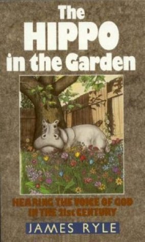 The Hippo in the Garden: Hearing God's Voice in the 21st Century (Paperback)