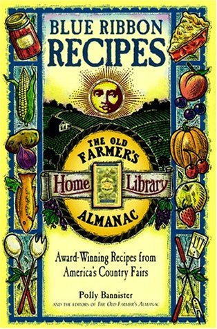 Blue Ribbon Recipes: Award-Winning Recipes from America's Country Fairs (The Old Farmer's Almanac Home Library)