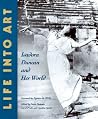 Life into Art: Isadora Duncan and Her World Life into Art: Isadora Duncan and Her World