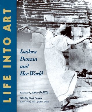 Life into Art: Isadora Duncan and Her World (Hardcover)
