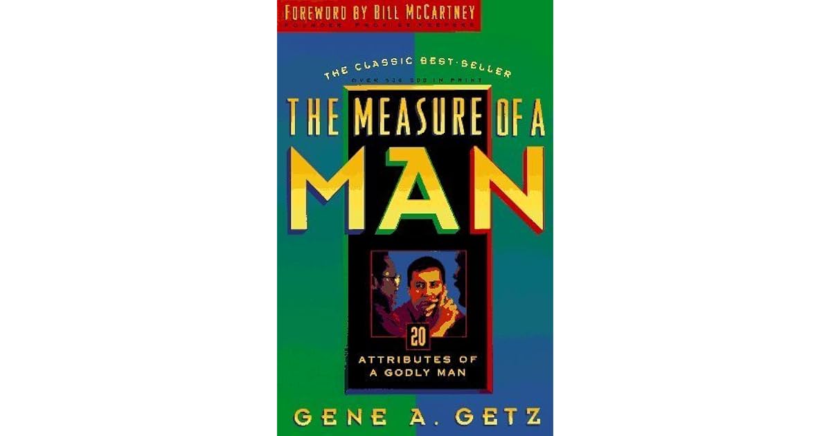 The Measure of a Man 20 Attributes of a Godly Man by Gene A. Getz