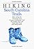Hiking South Carolina Trails: Hikes along the Chatanooga Trail, Cowpens Battlefield Trail, Old Walled City Trail, Table Rock Trail, and many others (Regional Hiking Series)