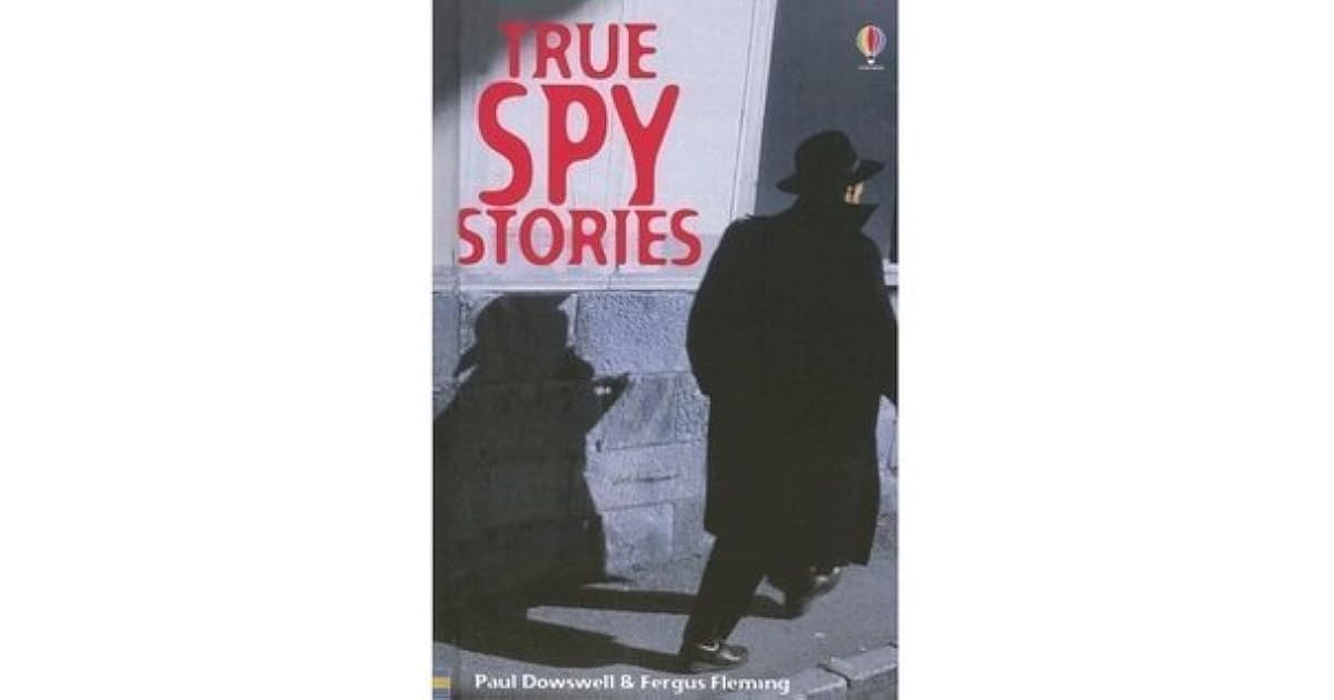 True Spy Stories by Paul Dowswell