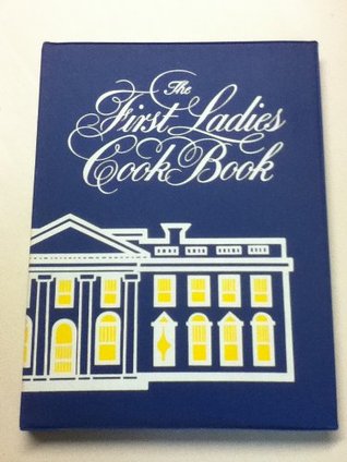 The First Ladies cook book: Favorite recipes of all the Presidents of the United States (Hardcover)