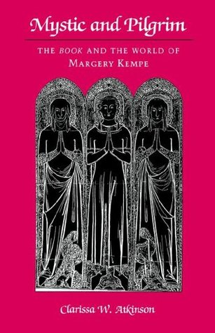 Mystic and Pilgrim: The Book and the World of Margery Kempe (Paperback)