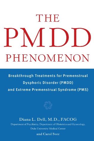 The PMDD Phenomenon : Breakthrough Treatments for Premenstrual Dysphoric Disorder (PMDD) and Extreme Premenstrual Syndrome