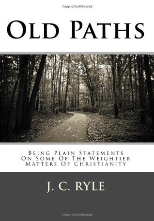 Old Paths: Being Plain Statements On Some Of The Weightier Matters Of Christianity