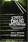Street Drug Investigation: A Practical Guide For Plainclothes And Uniformed Personnel