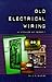 Old Electrical Wiring Maintenance and Retrofit by David E. Shapiro