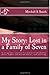 My Story: Lost in a Family of Seven: A young boy's journey in a family of alcoholism, abuse, neglect and mental illness...and surviving.