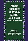 Ethnic Variations in Dying, Death and, Grief: Diversity in Universality (Death Education, Aging and Health Care)