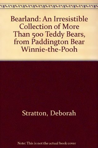 Bearland: An Irresistible Collection of More Than 500 Teddy Bears, from Paddington Bear to Winnie-The-Pooh (Hardcover)
