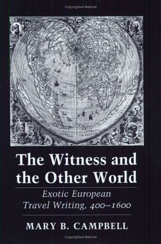 The Witness and the Other World: Exotic European Travel Writing, 400–1600 (Paperback)