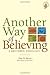 Another Way of Believing by Dale W. Brown