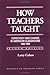 How Teachers Taught by Larry Cuban