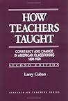 How Teachers Taught: Constancy and Change in American Classrooms, 1890–1990 (Institute for Research and Teaching Series)
