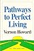 Pathways to Perfect Living by Vernon Howard